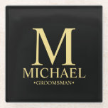 Modern Personalized Monogram and Name Groomsman Glass Coaster<br><div class="desc">Modern Personalized Groomsman Gifts featuring personalized monogram, groomsman's name and title in gold classic serif font style on black background. Also perfect for Best Man, Father of the Bride and more. Please Note: The foil details are simulated in the artwork. No actual foil will be used in the making of...</div>