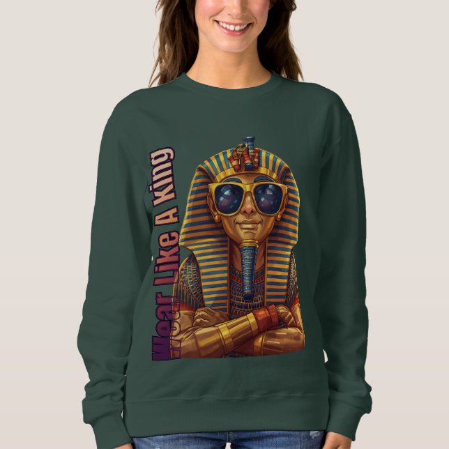 Modern Pharaoh: Wear Like A King Sweatshirt (Front)