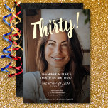 Modern Photo & Gold Foil 30th Birthday<br><div class="desc">Celebrate in style with our modern and elegant invitation. Your personal favourite photo is accented with a dazzling real gold foil "Thirty!" heading above,  with a transparent black overlay surrounding your chic party details. Simple,  sophisticated,  and perfect for the milestone birthday. Created by Simply Farmhouse Press.</div>