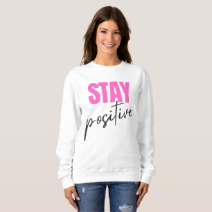 Modern Pink & Black Stay Positive Inspirational Ty Sweatshirt