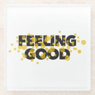 Modern, playful, cheerful design of Feeling Good Glass Coaster