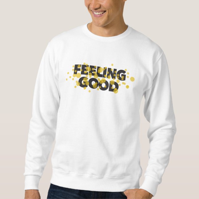 Modern, playful, cheerful design of Feeling Good Sweatshirt (Front)