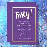 Modern Purple & Gold Foil 40th Birthday<br><div class="desc">Celebrate in style with our modern and elegant invitation. A striking royal purple background is accented with a dazzling real gold foil "Forty!" heading and a luxurious gold foil frame that surrounds your chic party details. Simple,  sophisticated,  and perfect for the milestone birthday. Created by Simply Farmhouse Press.</div>