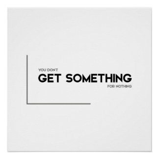 MODERN quotes: get something for nothing Poster