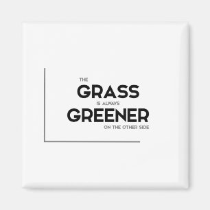MODERN quotes: grass is always greener Magnet