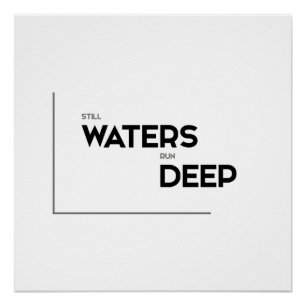MODERN quotes: still waters run deep Poster