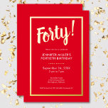 Modern Red & Gold Foil 40th Birthday<br><div class="desc">Celebrate in style with our modern and elegant invitation. A vibrant red background is accented with a dazzling real gold foil "Forty!" heading and a luxurious gold foil frame that surrounds your chic party details. Simple,  sophisticated,  and perfect for the milestone birthday. Created by Simply Farmhouse Press.</div>