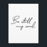 Modern Script Be Still My soul Typography Postcard<br><div class="desc">Modern script typography for the words "Be Still My soul" on these minimalist postcards. Find encouragement in these words. Be still my soul,  God knows your way.</div>