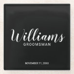 Modern Script Personalized Groomsman Glass Coaster<br><div class="desc">Modern Script Personalized Groomsman Coaster
featuring personalized groomsman's name in white modern script font style with title and wedding date in modern sans serif font style on black background.

Also perfect for best man,  father of the bride,  bridesmaid,  maid of honour and more.</div>