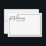 Modern Script Wedding Advice and Wishes Card<br><div class="desc">Add a personal touch to your wedding with a modern script wedding advice and wishes card. This advice card features title 'words of wisdom' with details in black script and sans serif font style with black border on white background. Perfect for wedding, baby shower, birthday party, bridal shower, bachelorette party...</div>