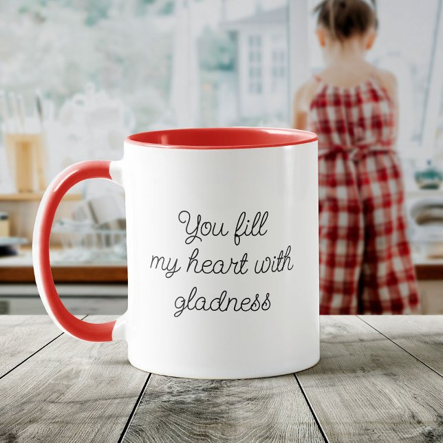 Modern Script You Fill My Heart With Gladness Mug (A white mug with a red handle and interior reads, "You fill my heart with gladness")