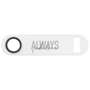 Modern, simple, trendy typography Always Fabulous Bar Key