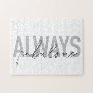 Modern, simple, trendy typography Always Fabulous Jigsaw Puzzle