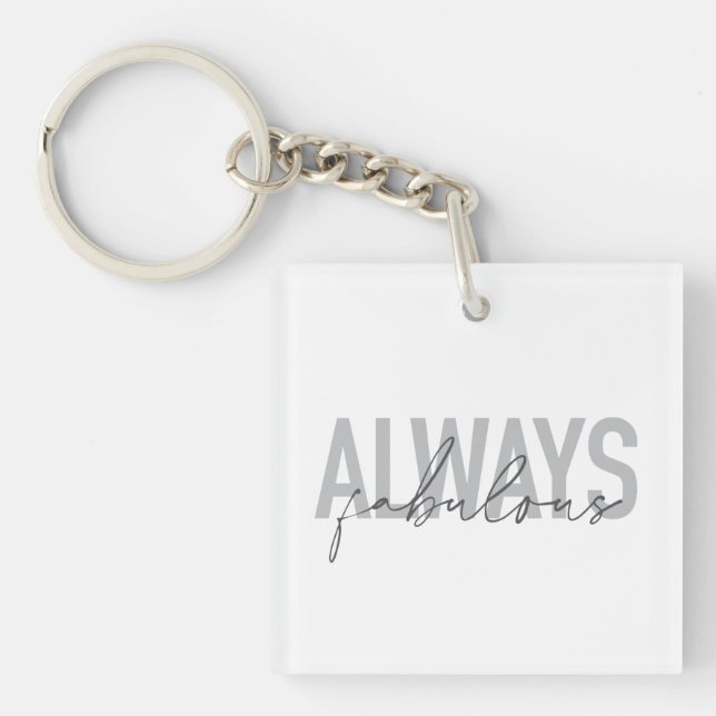 Modern, simple, trendy typography Always Fabulous Keychain (Front)