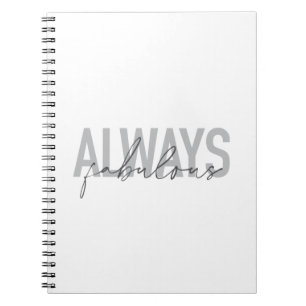 Modern, simple, trendy typography Always Fabulous Notebook