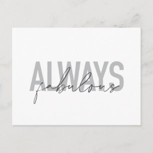 Modern, simple, trendy typography Always Fabulous Postcard