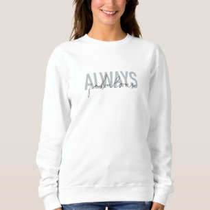 Modern, simple, trendy typography Always Fabulous Sweatshirt