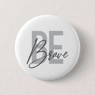 Modern, simple, urban, cool design of Be Brave 2 Inch Round Button