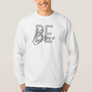 Modern, simple, urban, cool design of Be Brave T-Shirt
