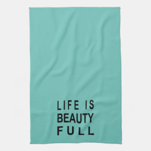MODERN TEXT Life is Beauty Full Kitchen Towel