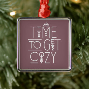Modern Time to Get Cozy Design Metal Ornament