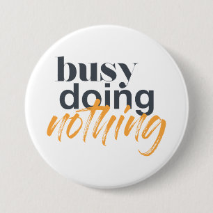 Modern, trendy, urban design of Busy Doing Nothing 3 Inch Round Button