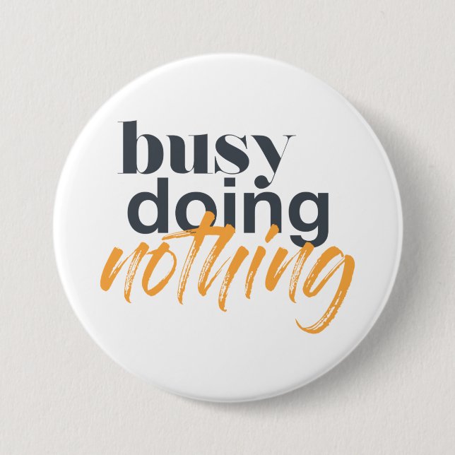 Modern, trendy, urban design of Busy Doing Nothing 3 Inch Round Button (Front)