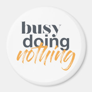 Modern, trendy, urban design of Busy Doing Nothing Magnet
