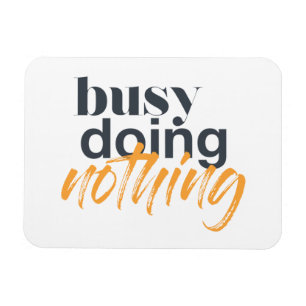 Modern, trendy, urban design of Busy Doing Nothing Magnet