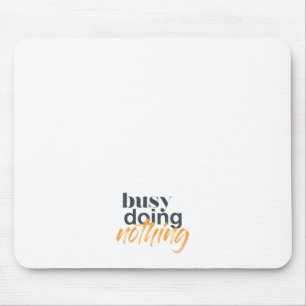 Modern, trendy, urban design of Busy Doing Nothing Mouse Pad