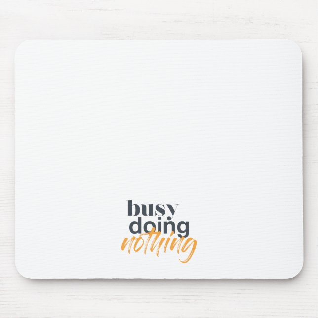 Modern, trendy, urban design of Busy Doing Nothing Mouse Pad (Front)