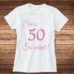 Modern Typography 50 so what / Funny 50th Birthday T-Shirt<br><div class="desc">Funny and Modern Pink Typography 50 so what - 50th Birthday T-Shirt / Motivational T-shirt for a woman. The design features a positive and funny quote 50 so what in modern typography. The T-shirt is great for a woman celebrating her 50th birthday and has a sense of humour.</div>