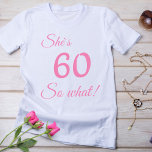 Modern Typography 60 so what / Funny 60th Birthday T-Shirt<br><div class="desc">Funny and Modern Pink Typography 60 so what - 60th Birthday T-Shirt / Motivational T-shirt for a woman. The design features a positive and funny quote 60 so what in modern typography. The T-shirt is great for a woman celebrating her 60th birthday and has a sense of humour.</div>