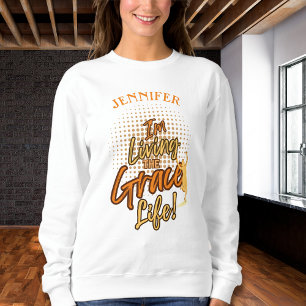 Modern Woman Living the Grace Life Personalize Sweatshirt
