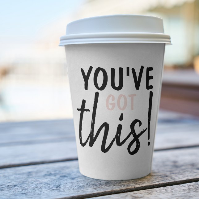 Modern You''Ve Goth This Positive Inspiration Paper Cups (Creator Uploaded)