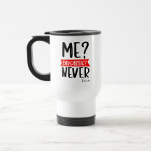 Moi? Sarcastique ? JAMAIS - Drôle Travel Mug