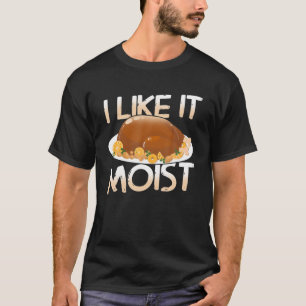 Moist delicious Turkey for a Happy Thanksgiving T  T-Shirt