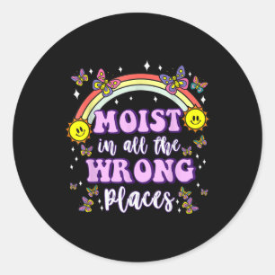 Moist In All The Wrong Place Funny Embarring Adult Classic Round Sticker