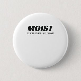 Moist Most People Hate This Word Annoying Cringe 2 Inch Round Button
