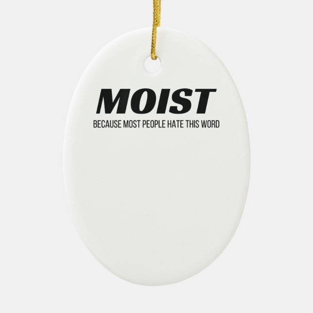 Moist Most People Hate This Word Annoying Cringe Ceramic Ornament (Front)