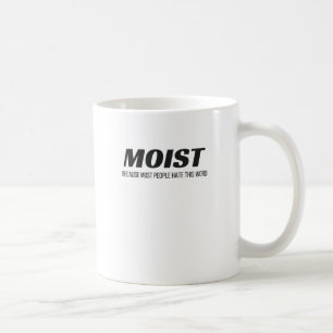 Moist Most People Hate This Word Annoying Cringe Coffee Mug