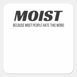 Moist Most People Hate This Word Annoying Cringe Square Sticker