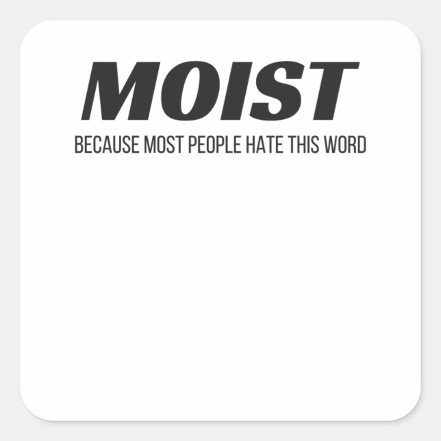 Moist Most People Hate This Word Annoying Cringe Square Sticker (Front)