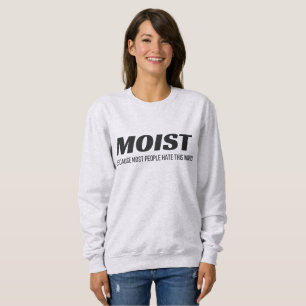 Moist Most People Hate This Word Annoying Cringe Sweatshirt