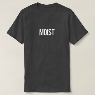 MOIST T-Shirt