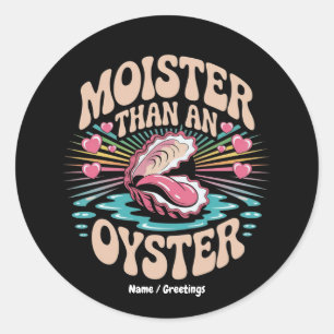 Moister Than An Oyster Funny Inappropriate Adult  Classic Round Sticker