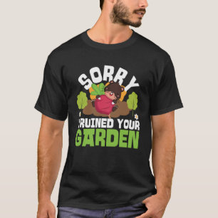 Mole Animal Sorry I Ruined Your Garden T-Shirt