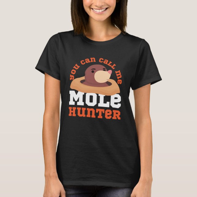 Mole Animal You Can Call Me Mole Hunter T-Shirt (Front)