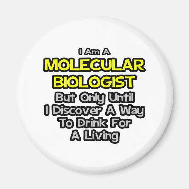 Molecular Biologist .. Drink for a Living Magnet (Front)