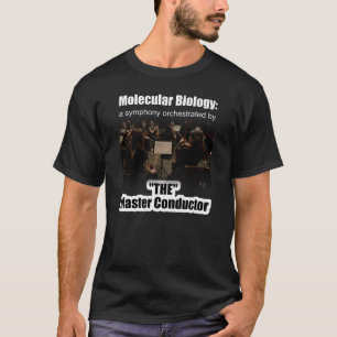 Molecular Biology: The Master Conductor's Symphony T-Shirt